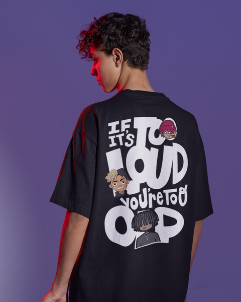 If it's too loud you're too old unisex Oversized T-shirts